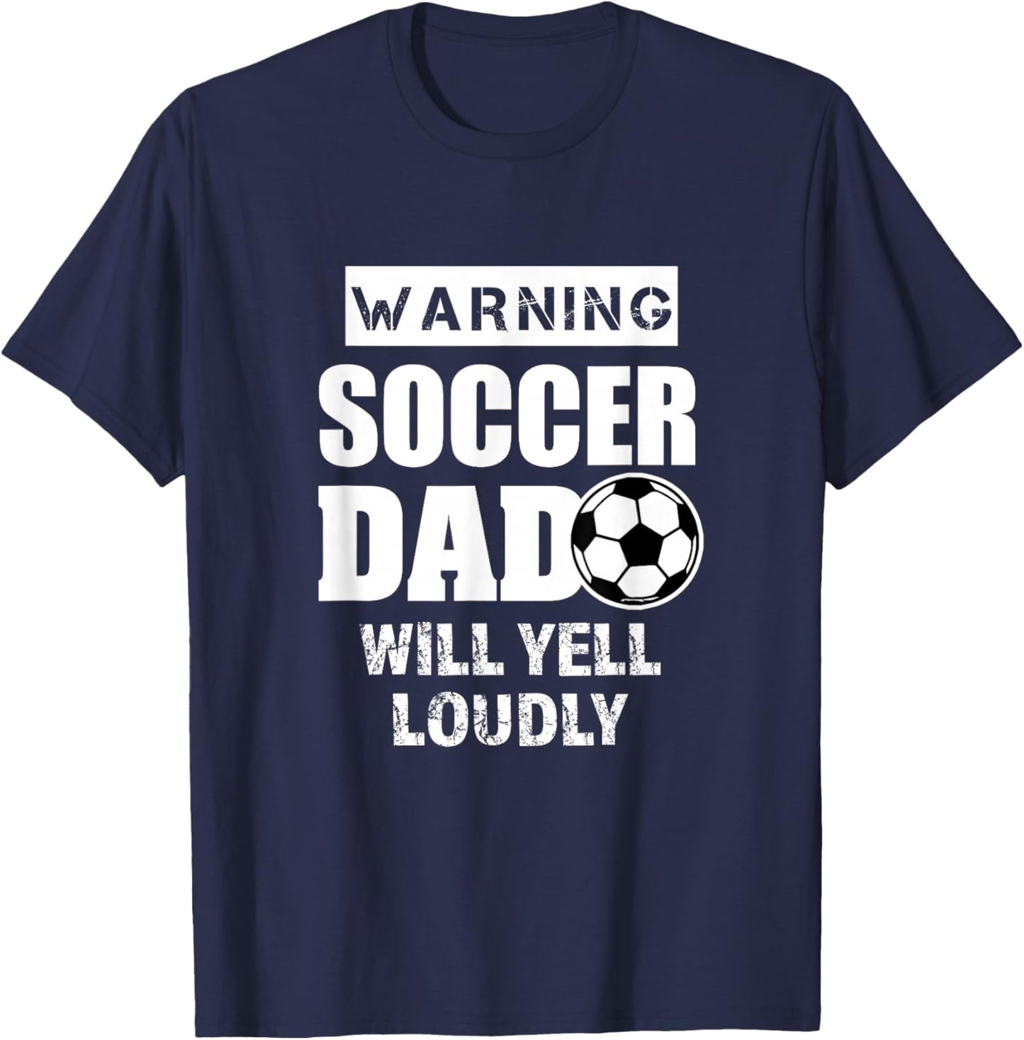 Soccer Dad Will Yell Loudly Funny Proud Soccer Dad Gift T-Shirt - T-Shirt | Navy