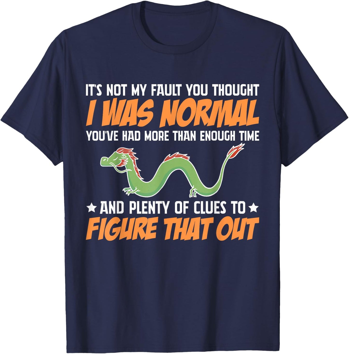 Dragon It's Not My Fault You Thought I Was Normal T-Shirt - T-Shirt | Navy