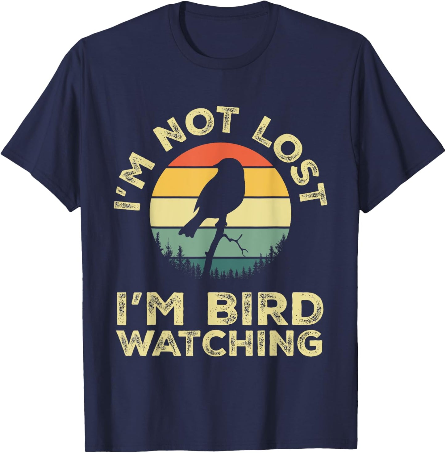 I'm Not Lost I'm Bird Watching Birdwatching Birds Lover Gift T-Shirt - T-Shirt | Navy