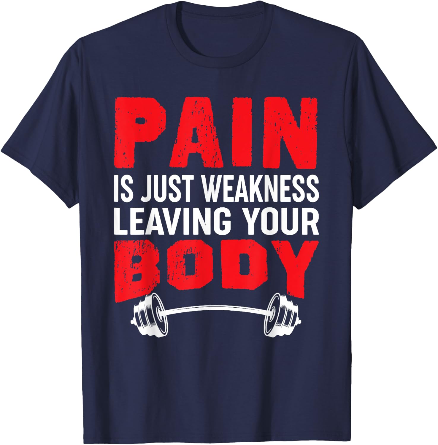Pain Is Just Weakness Leaving Your Body T-Shirt - T-Shirt | Navy