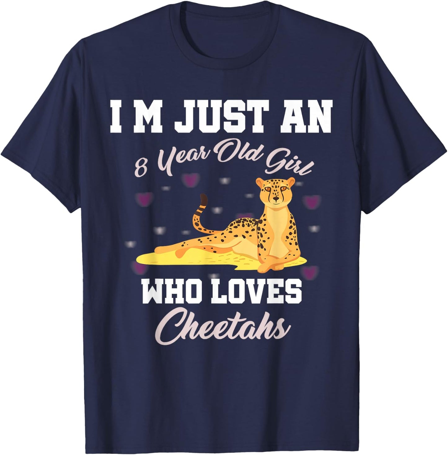 I'm Just 8 Year Old Girl Who Loves Cheetahs Birthday Girl T-Shirt - T-Shirt | Navy