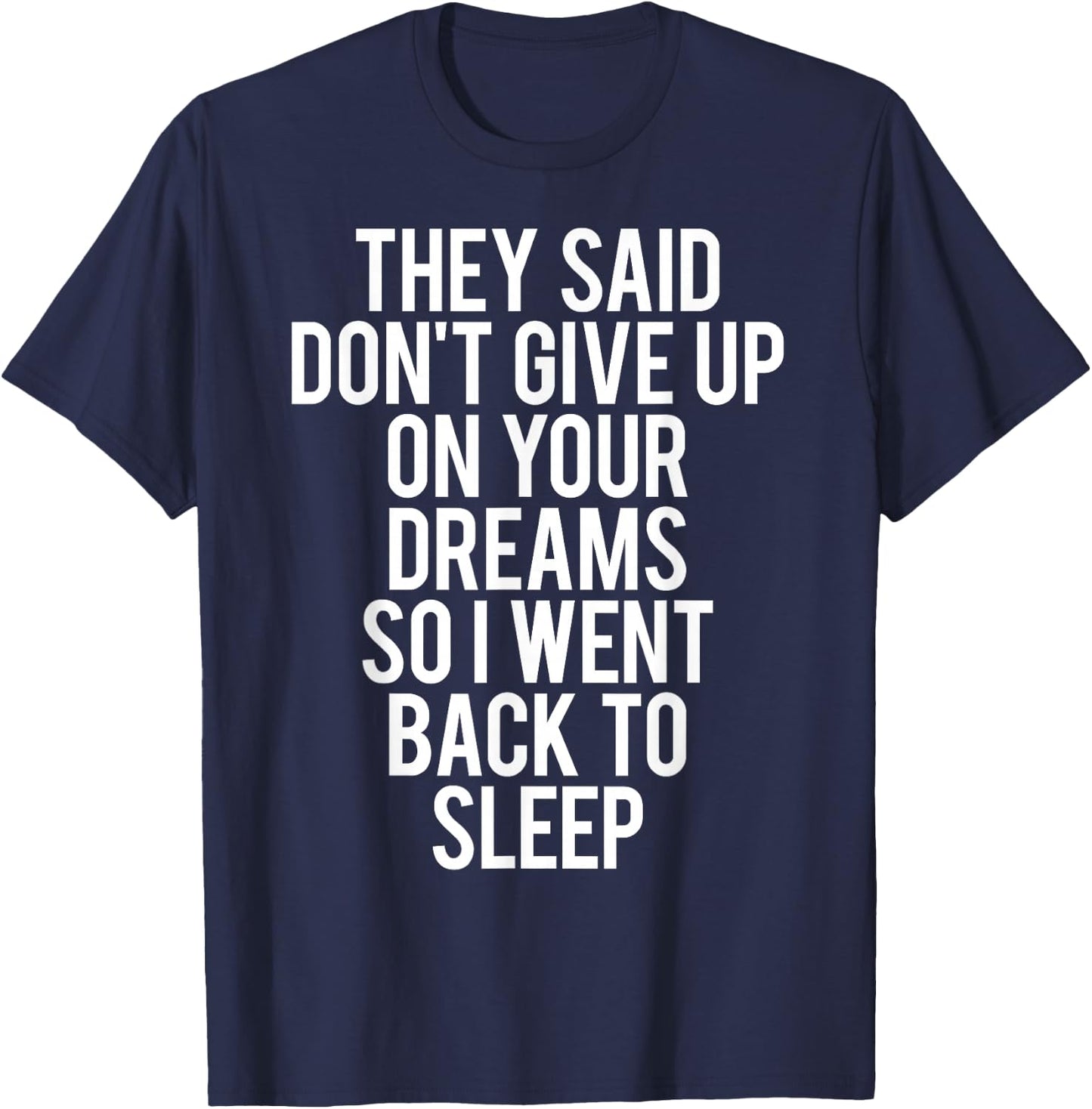 Sleep T Shirt Don't give up on Your Dream Funny Sleeping T-Shirt - T-Shirt | Navy