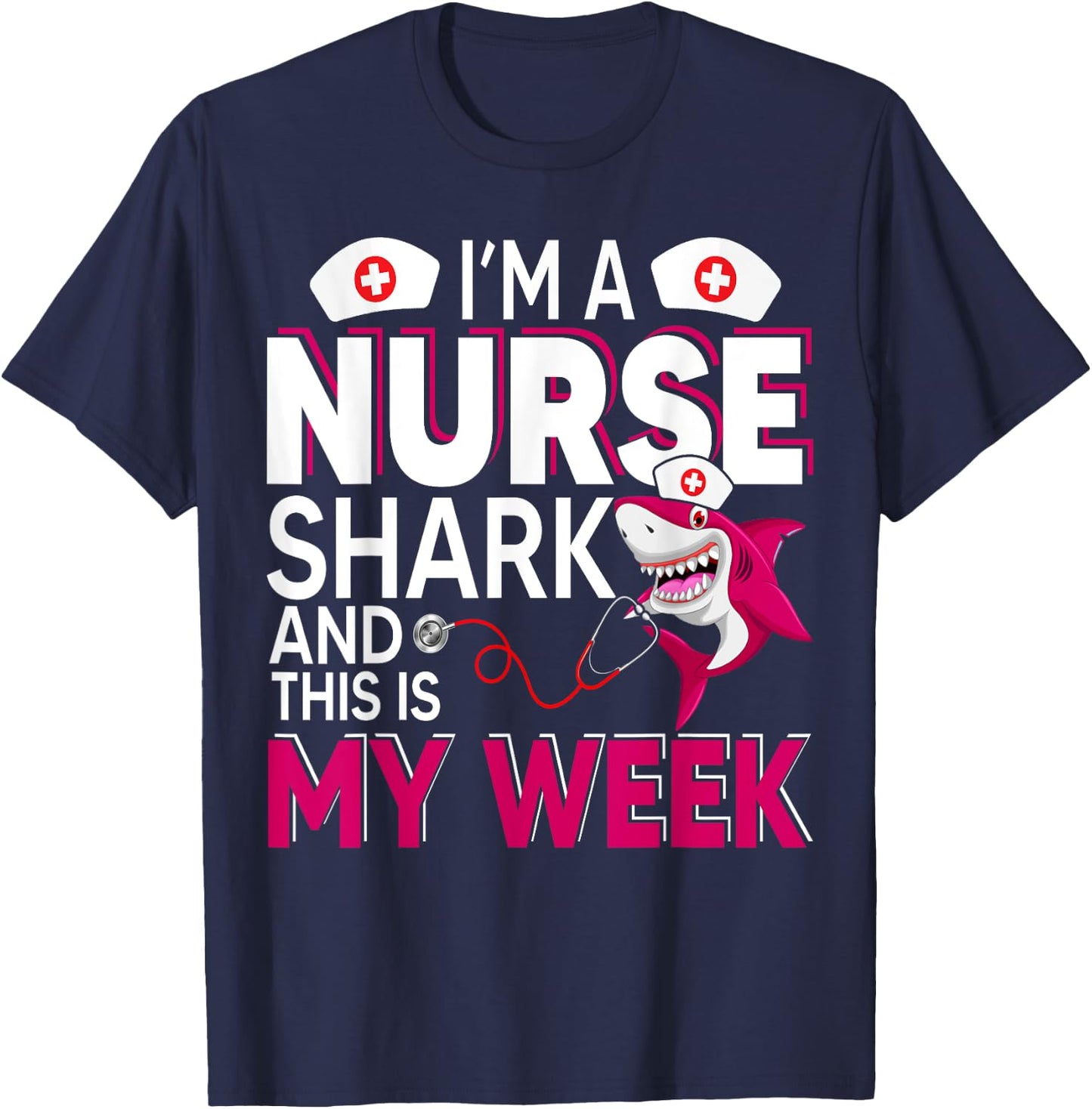 I'm A Nurse Shark And This Is My Week National Nurse Week T-Shirt - T-Shirt | Navy