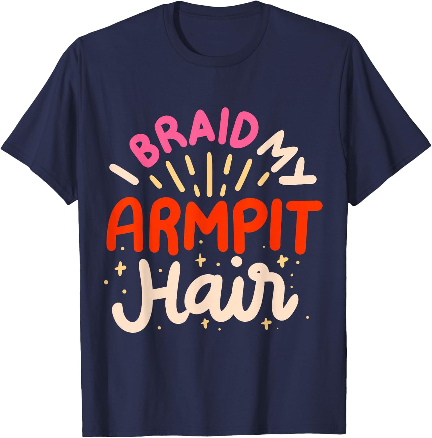 I Braid My Armpit Hair T-Shirt - T-Shirt | Navy