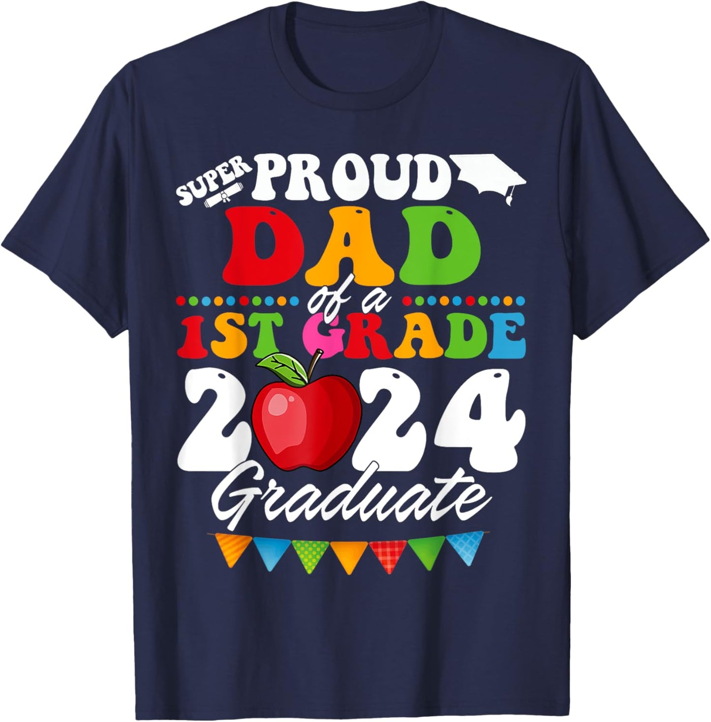 Super Proud Dad of A 1st Grade 2024 Graduate School T-Shirt - T-Shirt | Navy