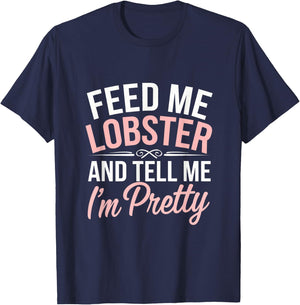 Funny Feed Me Lobster And Tell Me I'm Pretty Seafood Quotes T-Shirt - T-Shirt | Navy