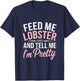 Funny Feed Me Lobster And Tell Me I'm Pretty Seafood Quotes T-Shirt - T-Shirt | Navy
