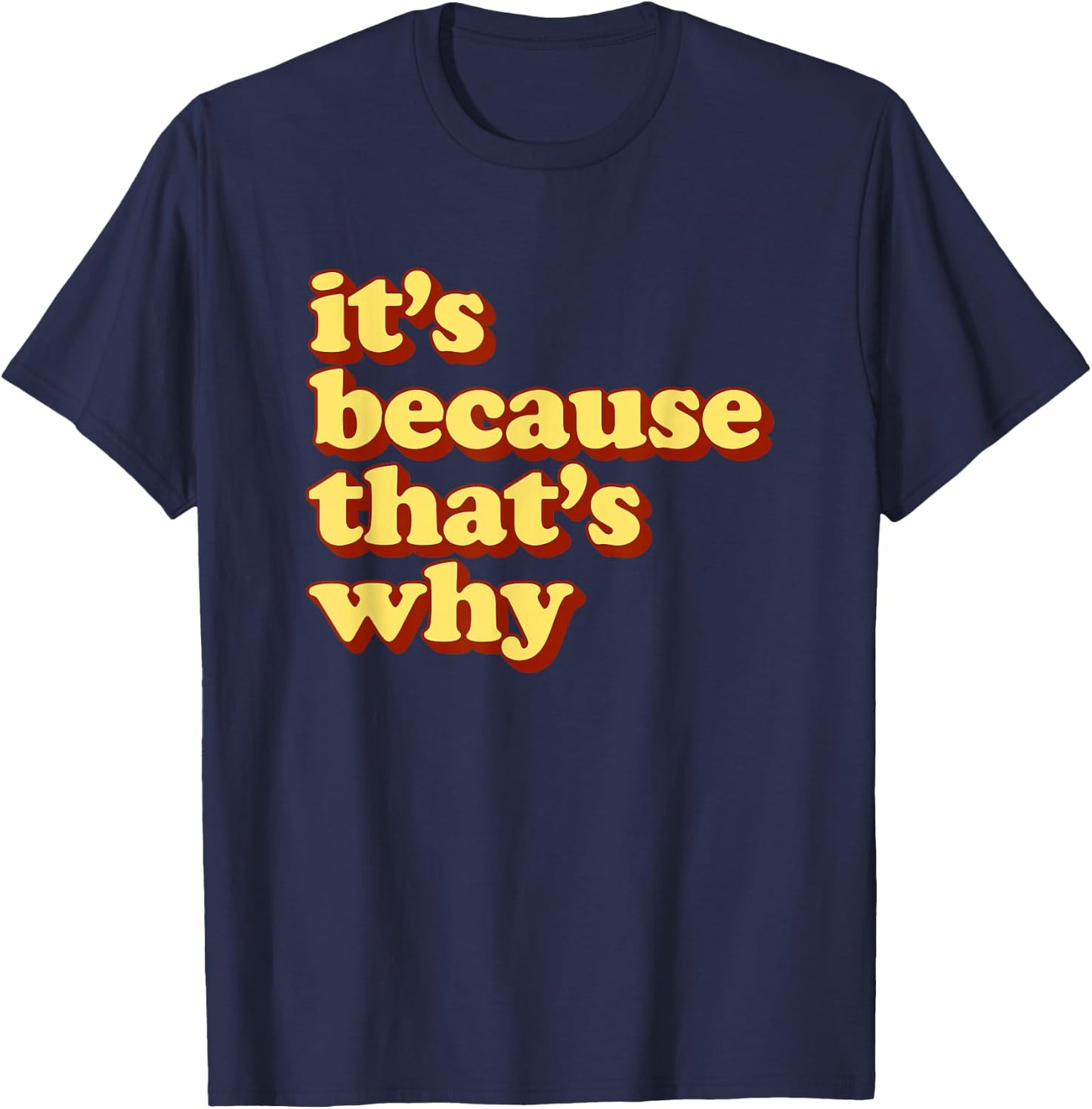 Funny Meme It’s Because that’s Why T-Shirt - T-Shirt | Navy