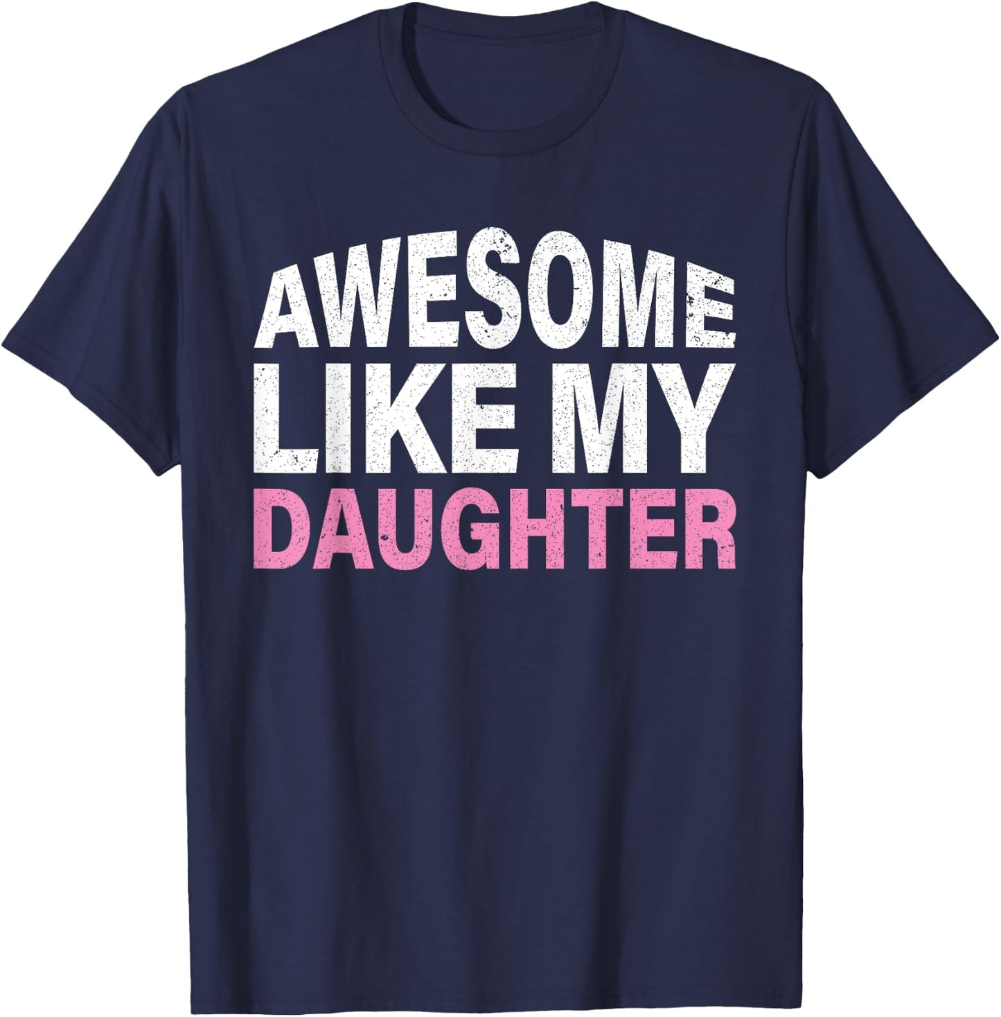 Funny Father's Day Gift Awesome Like My Daughter T-Shirt - T-Shirt | Navy
