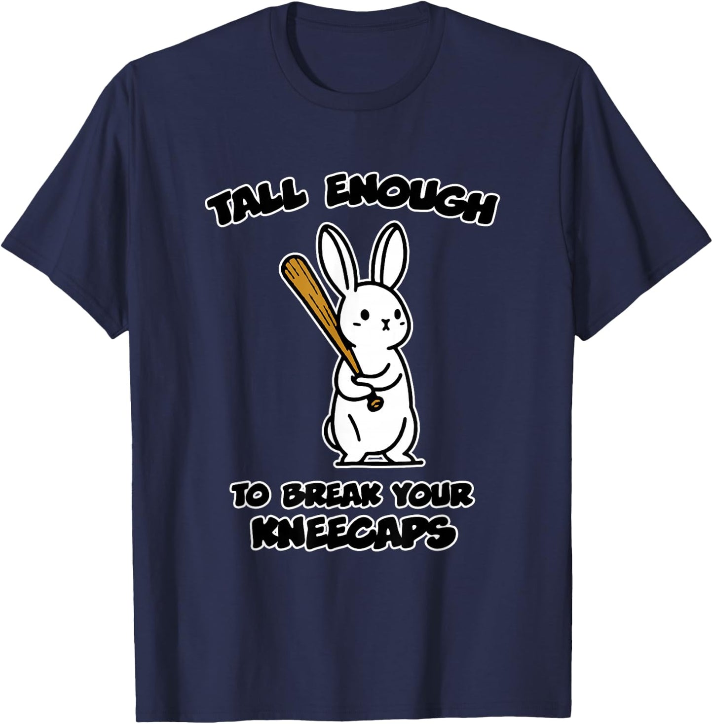 Tall Enough to Break Your kneecaps T-Shirt - T-Shirt | Navy