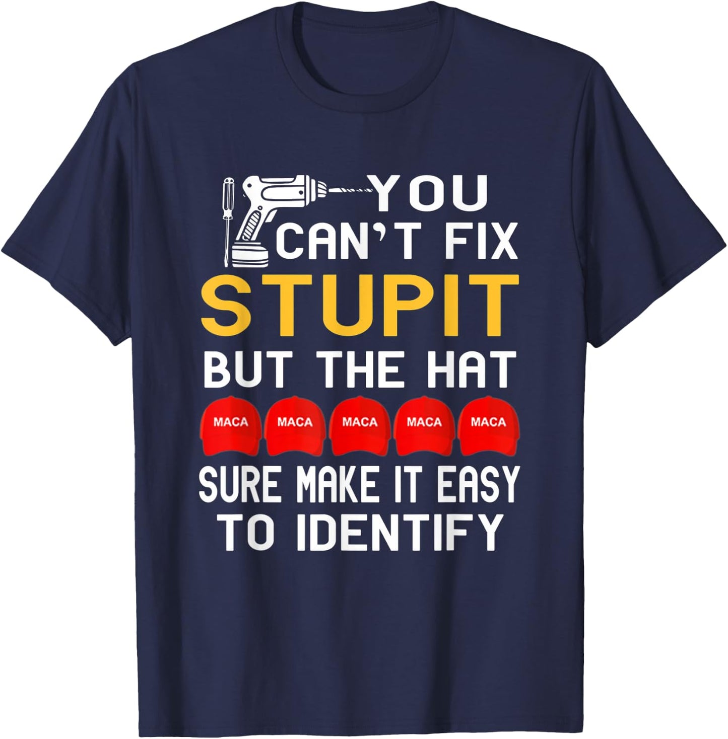 You Can't Fix Stupid But The Hats Sure Make It Funny Costume T-Shirt - T-Shirt | Navy