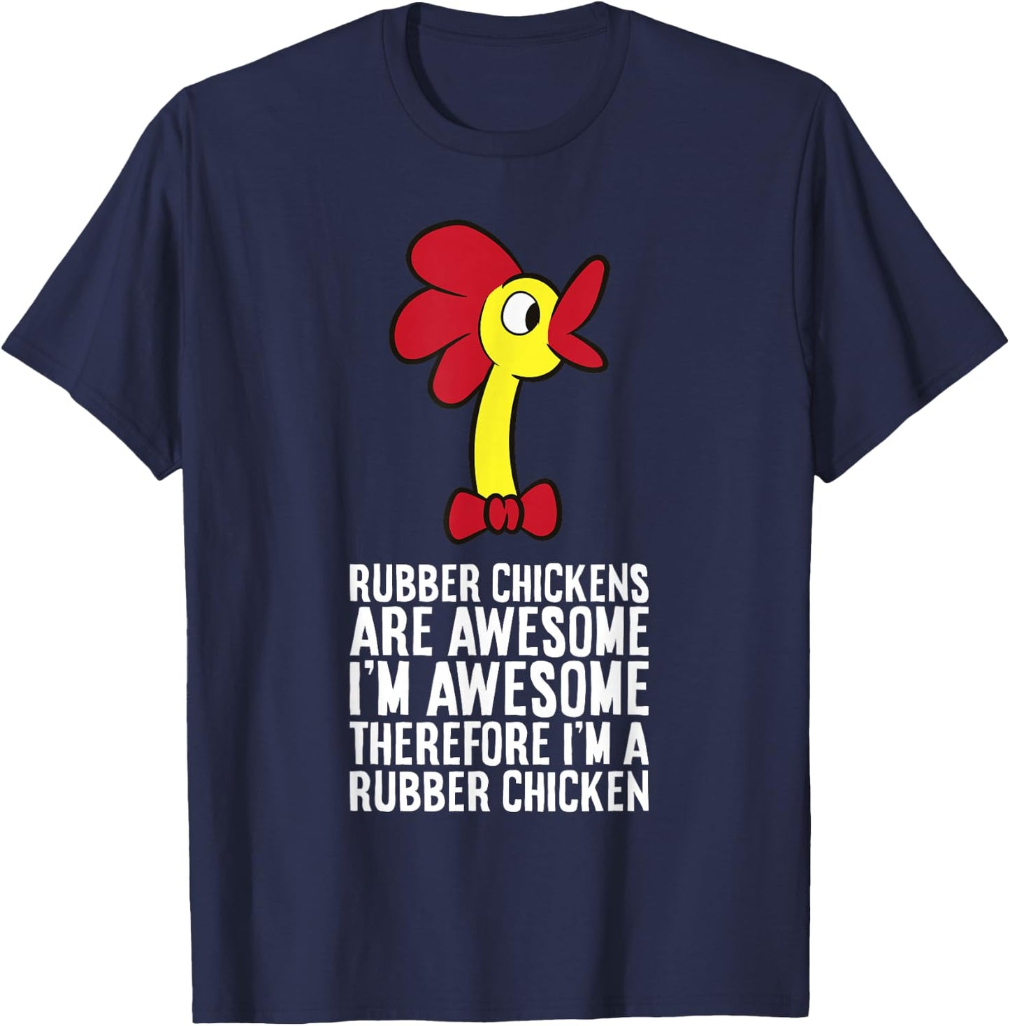 Rubber Chickens Are Awesome Therefore I'm A Rubber Chicken T-Shirt - T-Shirt | Navy