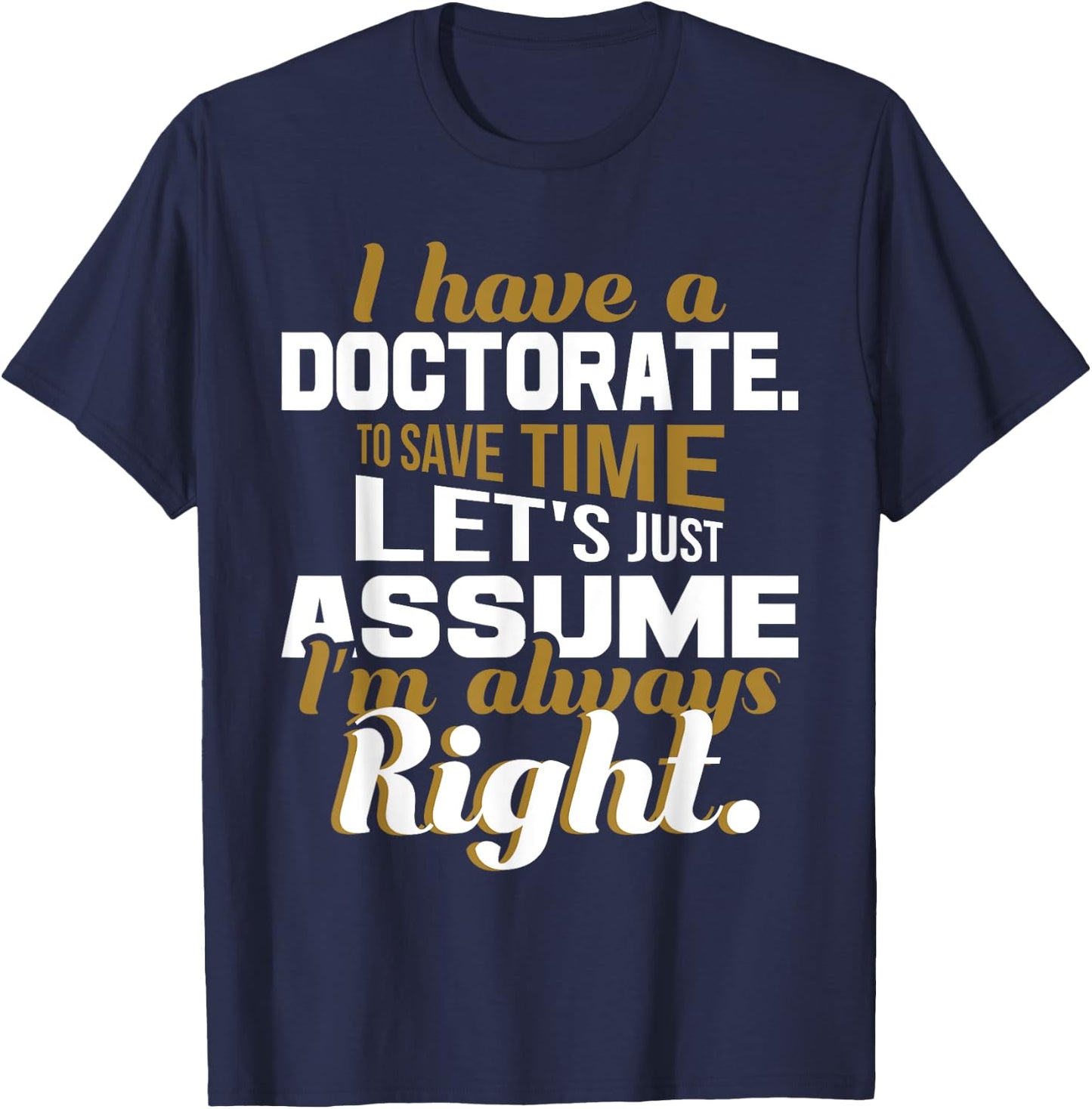 I Have A Doctorate - PhD Graduate Ph.D. Graduation Degree T-Shirt - T-Shirt | Navy