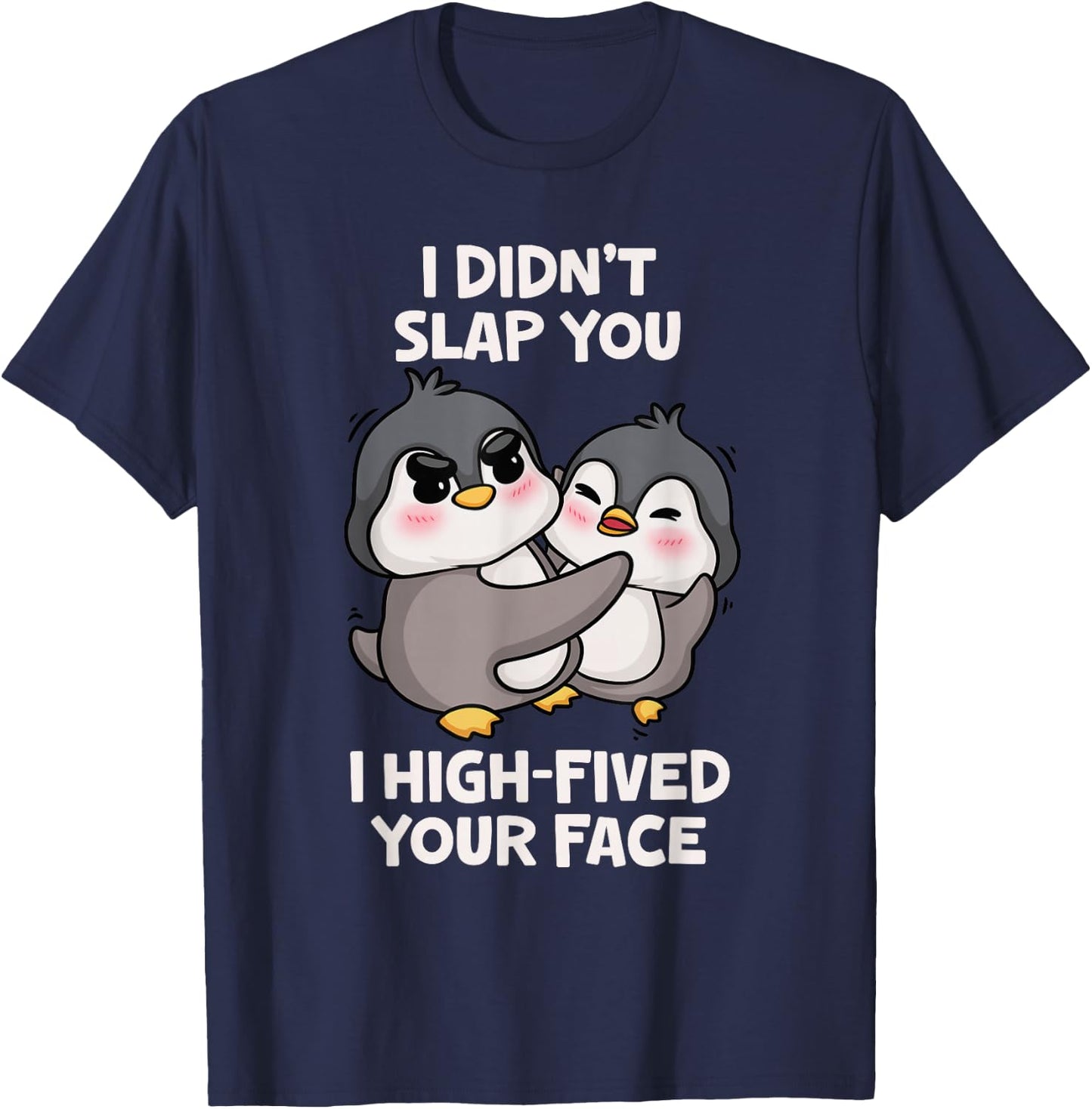 Funny Penguins Cute I Didn't Slap You I High Fived Your Face T-Shirt - T-Shirt | Navy