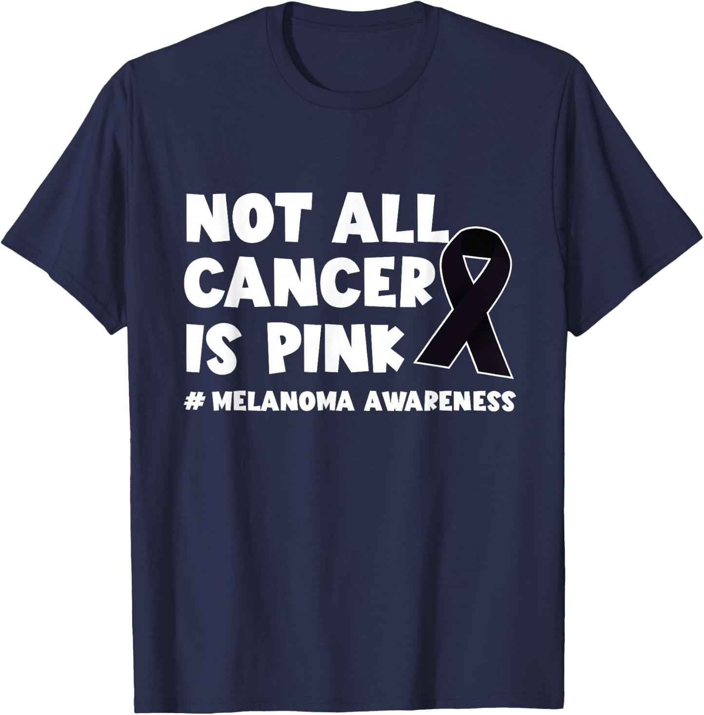 Melanoma Not All Cancer Is Pink Skin Cancer Black Ribbon T-Shirt - T-Shirt | Navy