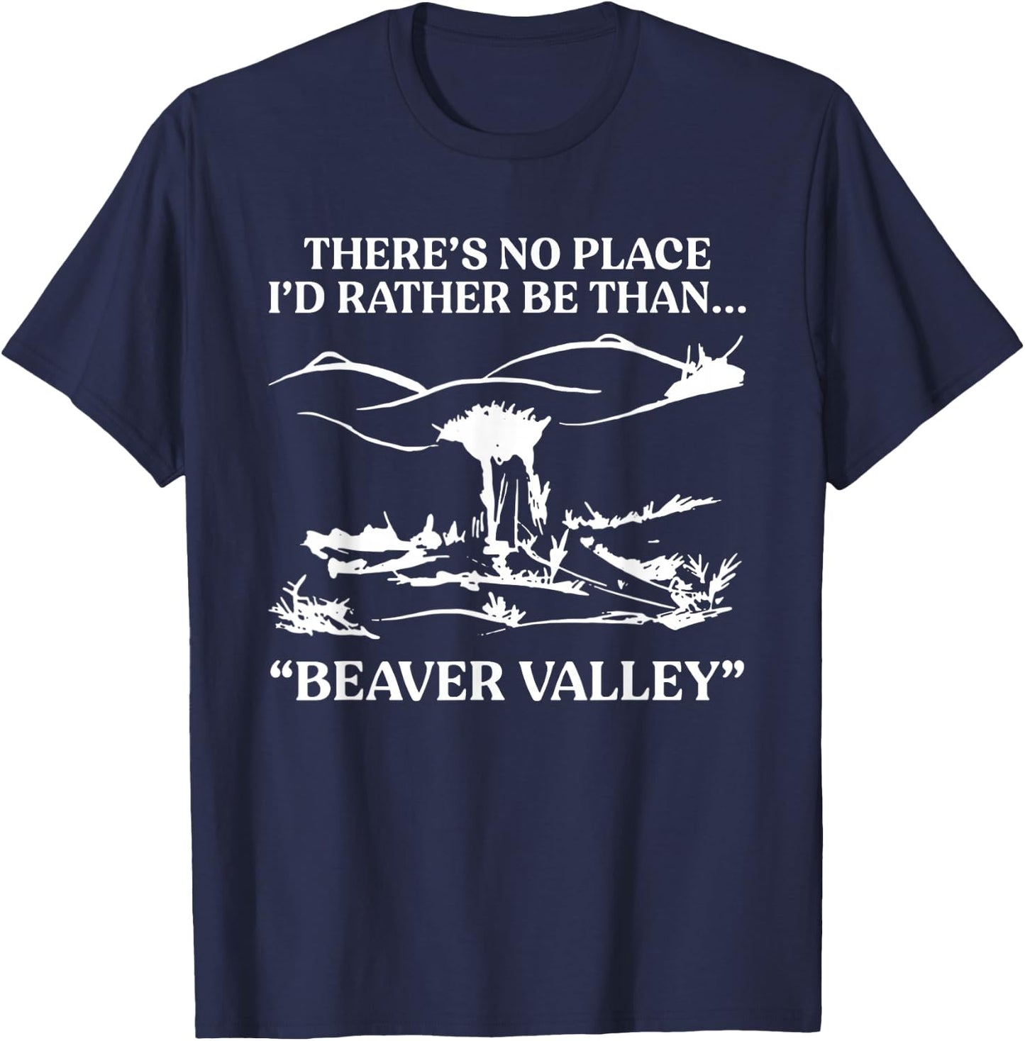 There's No Place I'd Rather Be Than Beaver Valley T-Shirt - T-Shirt | Navy