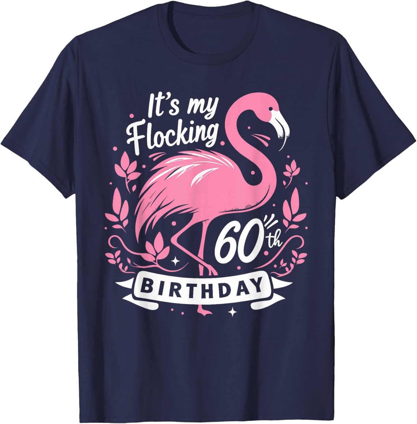 It’s My Flocking 60th Birthday Funny Flamingo 60 Year Old T-Shirt - T-Shirt | Navy