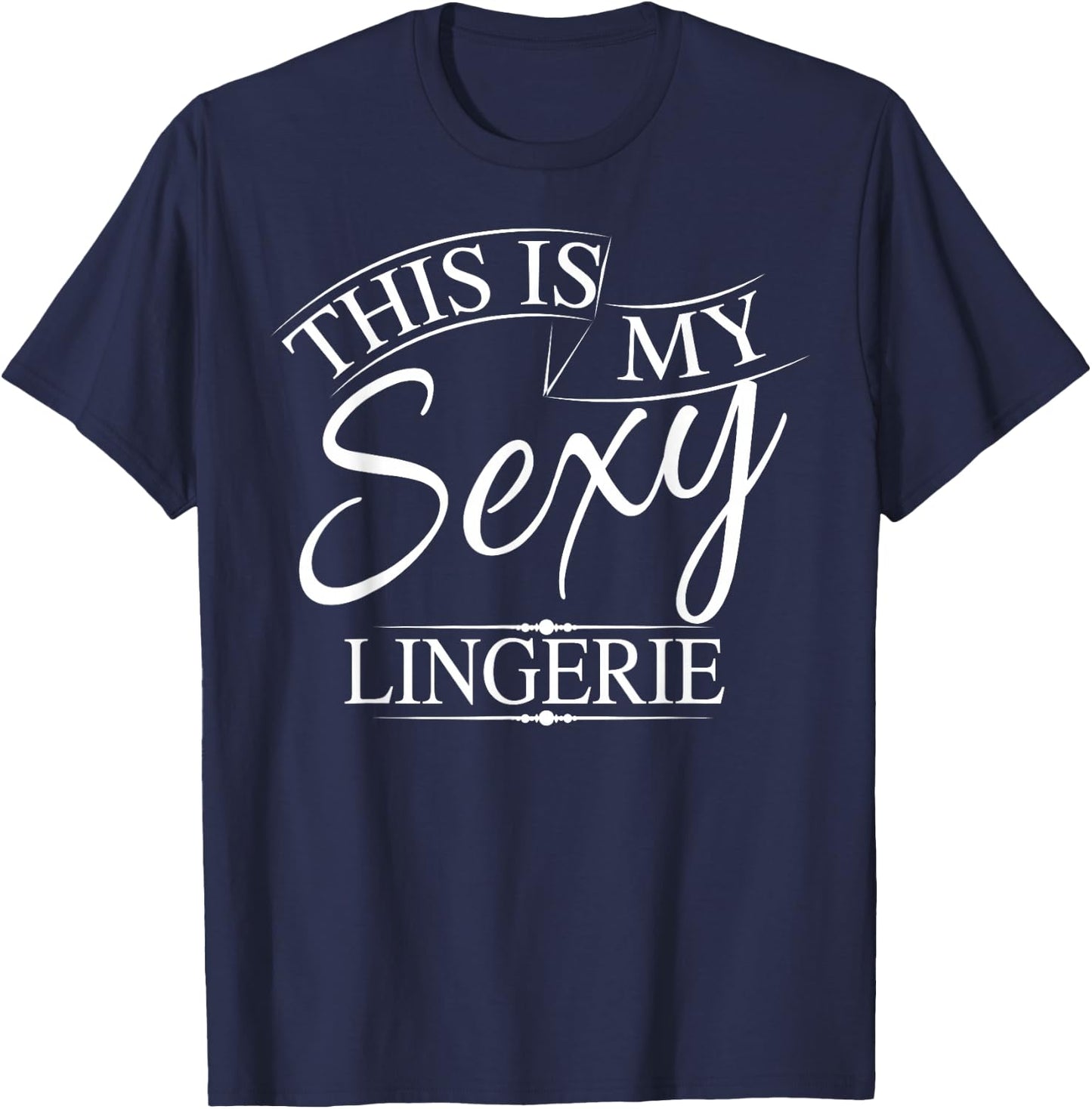 This Is My Sexy Lingerie Shirt | Women's Underwear Gift T-Shirt - T-Shirt | Navy