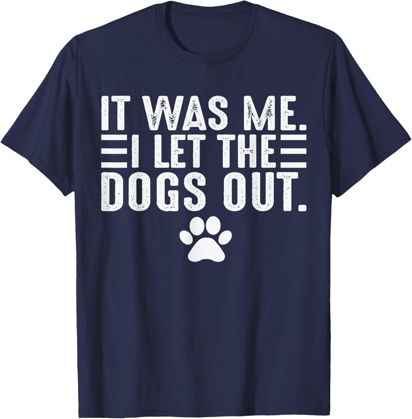 Dog Lover It was Me I Let The Dogs Out Mom Dad Dog's Paw T-Shirt - T-Shirt | Navy