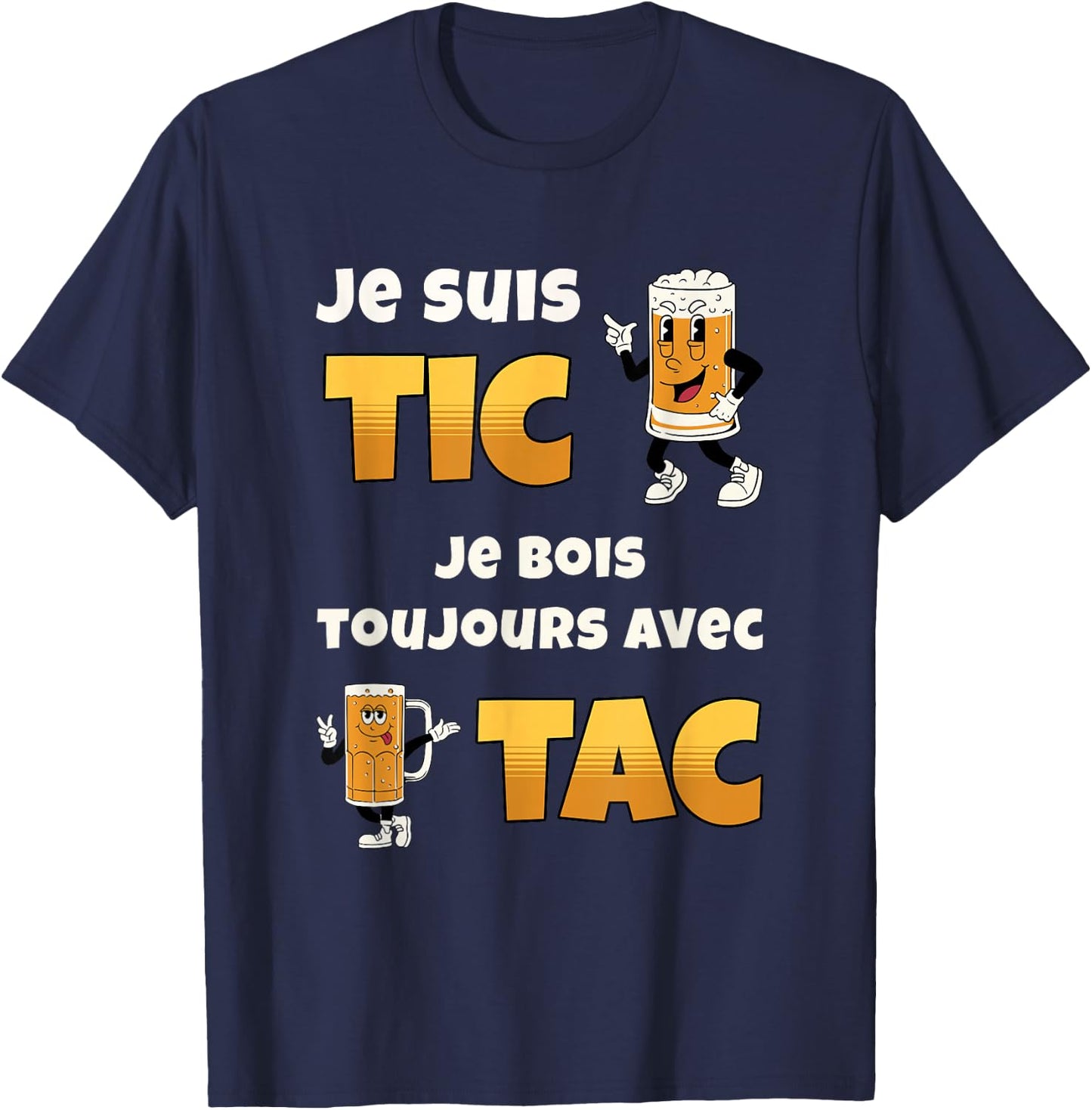 Je suis Tic Je Bois Toujours avec Tac Cadeau Bière Humour T-Shirt - T-Shirt | Navy