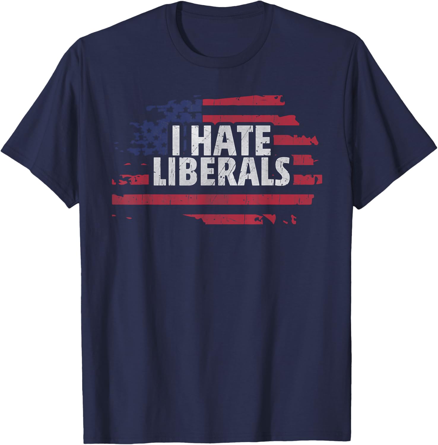 I Hate Liberals - Pro Conservative Republican T-Shirt - T-Shirt | Navy