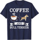 Bull Terrier Shirt Coffee And Bull Terrier Cute Dog Gift T-Shirt - T-Shirt | Navy