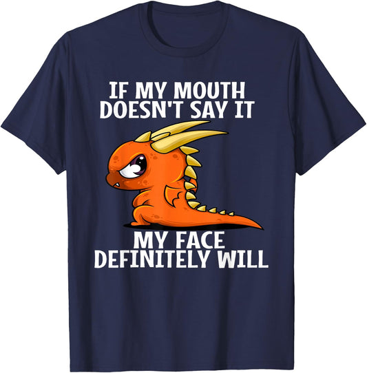If my mouth doesn't say it my face definitely will dragon T-Shirt - T-Shirt | Navy