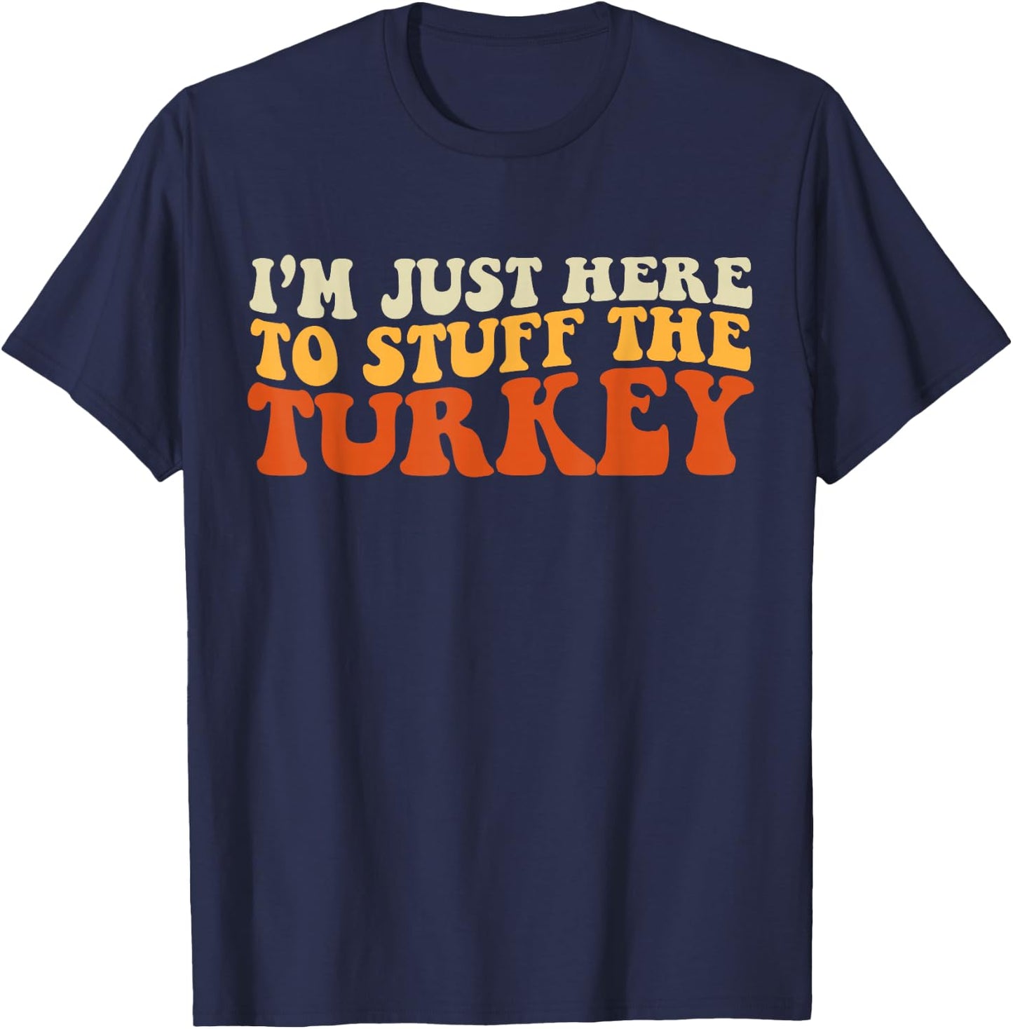 I'm Just Here To Stuff The Turkey Retro Thanksgiving Couple T-Shirt - T-Shirt | Navy