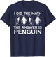 I Did The Math Answer Penguin Funny Teacher Men Women Kids T-Shirt - T-Shirt | Navy