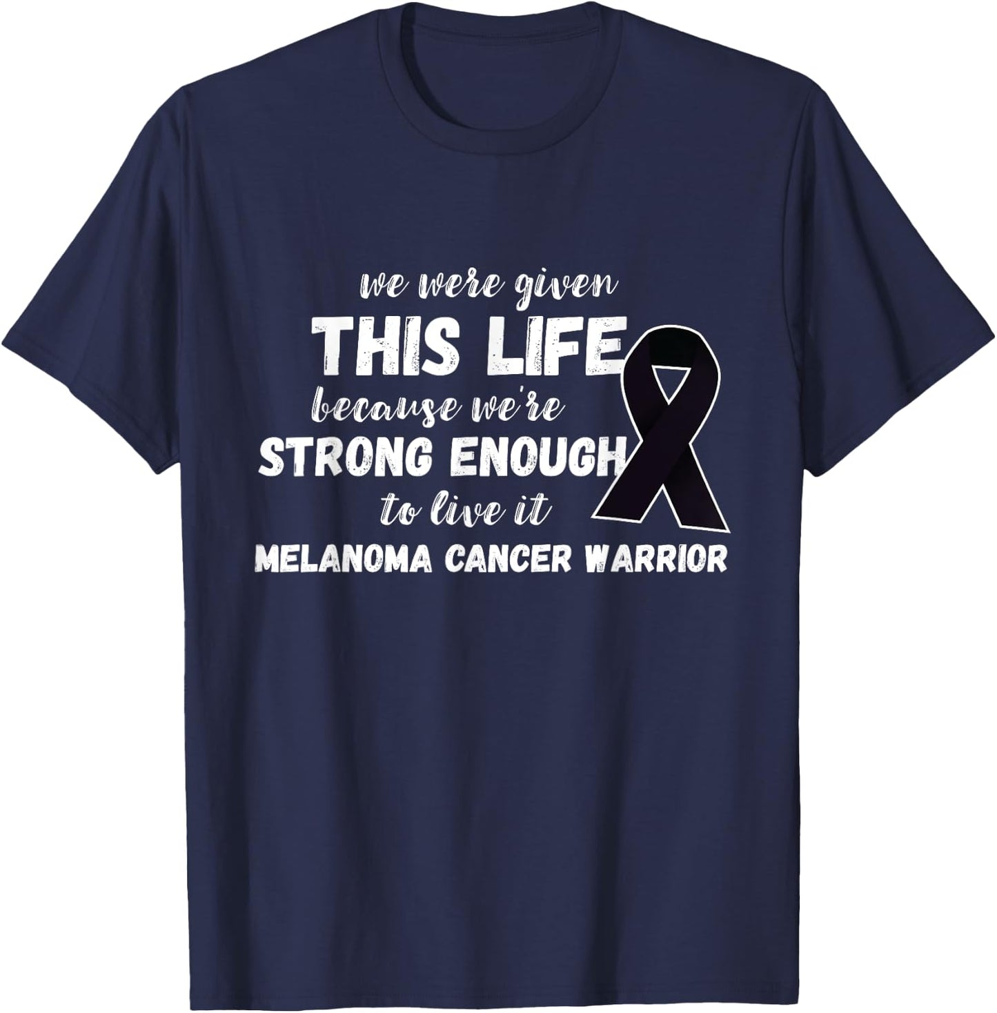 Strong Enough To Live Melanoma Cancer Warrior Melanoma T-Shirt - T-Shirt | Navy