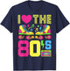 80s I Love The 80s Party 80s Outfit 80s Costume 80s , black T-Shirt - T-Shirt | Navy