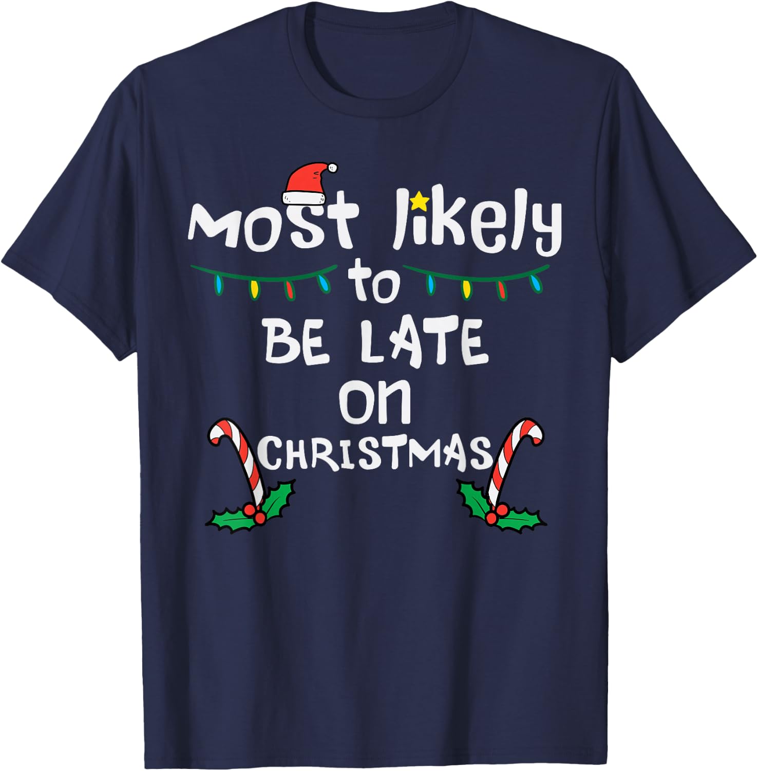 Most Likely Be Late On Christmas Funny Xmas Family Matching T-Shirt - T-Shirt | Navy