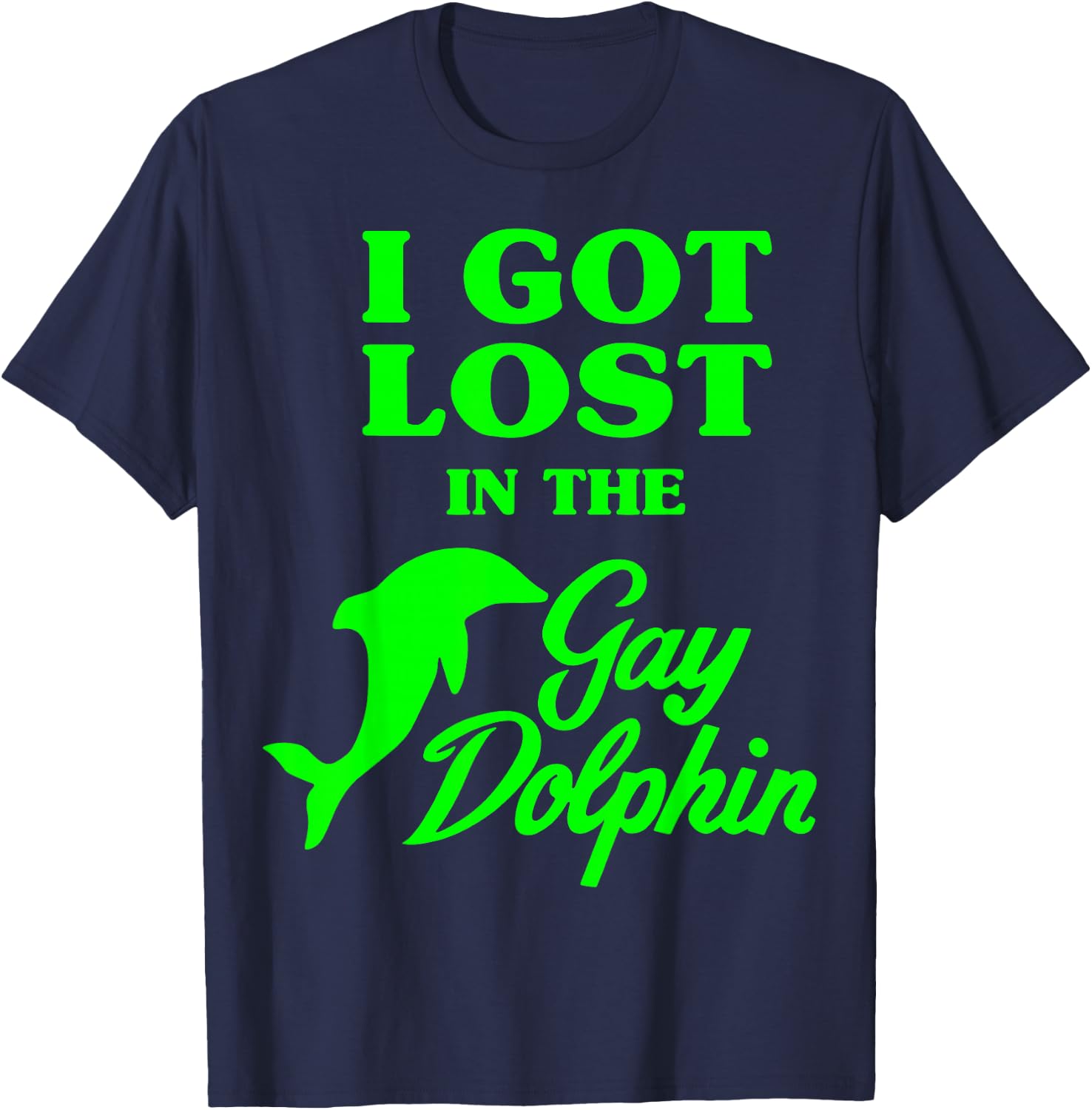 I Got Lost In The Gay Dolphin T-Shirt - T-Shirt | Navy
