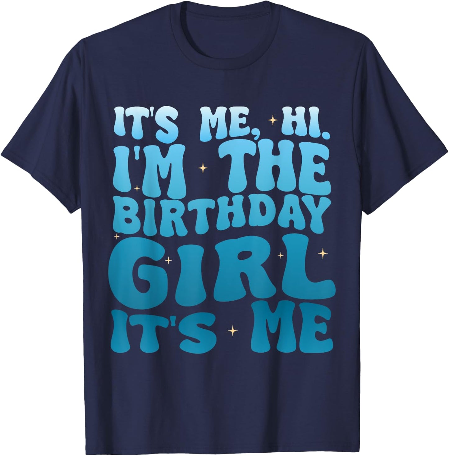 Birthday Party Shirt Its Me Hi Im The Birthday Girl Its Me T-Shirt - T-Shirt | Navy
