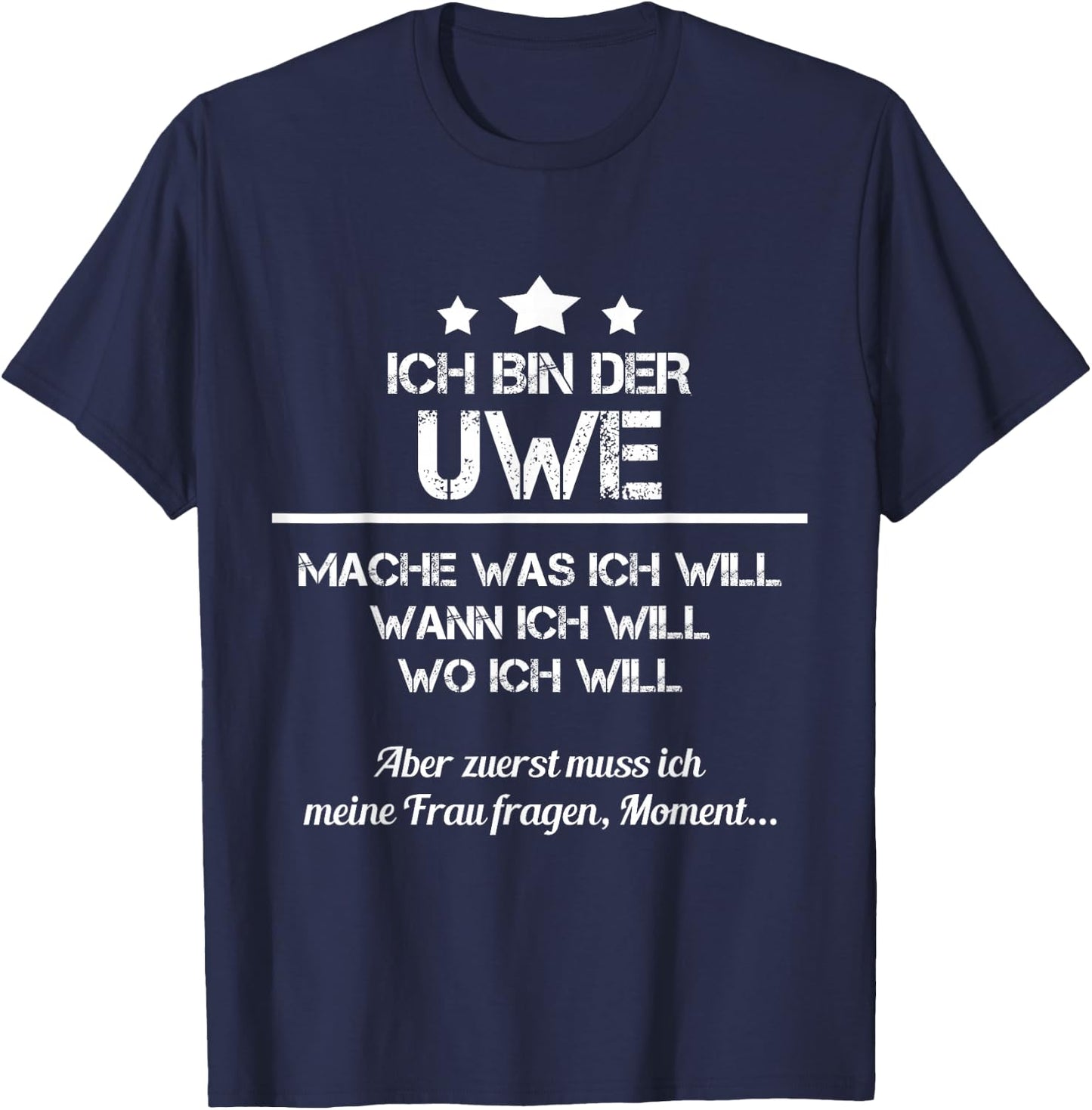 Ich Bin Der Uwe Mache Was ich Will Wann Ich Will T-Shirt - T-Shirt | Navy