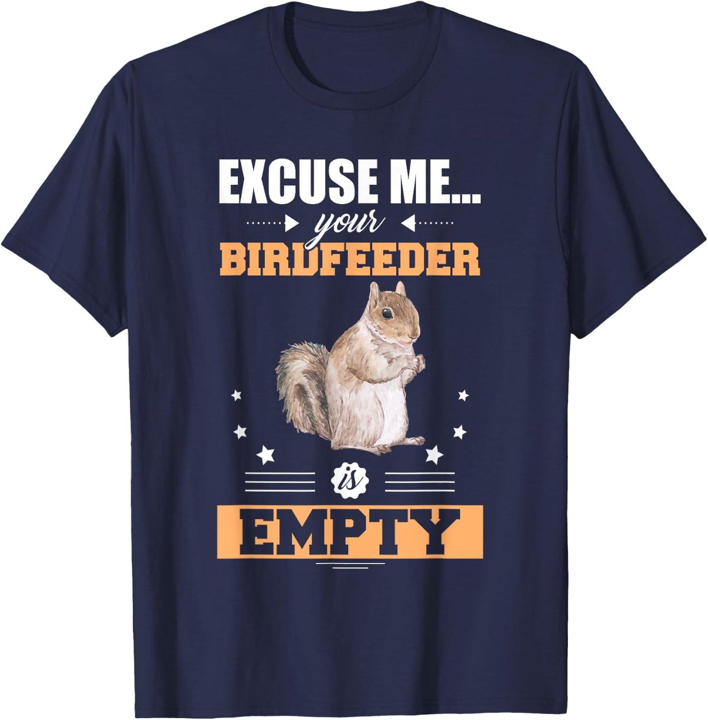 Excuse Me Your Birdfeeder Is Empty Funny Animal Squirrel T-Shirt - T-Shirt | Navy