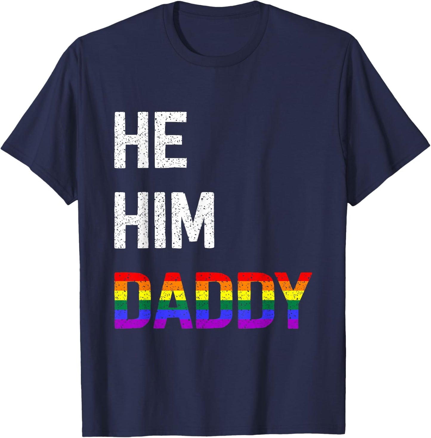 Funny Gay Pride He Him Daddy T-Shirt - T-Shirt | Navy