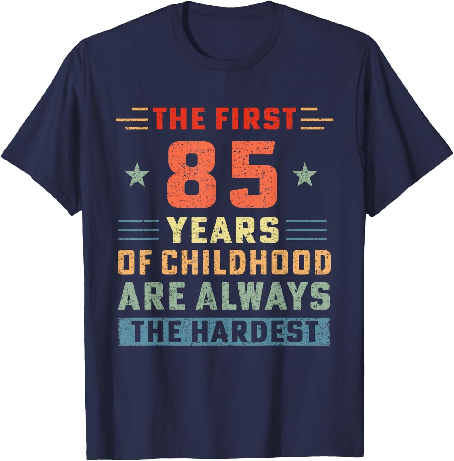 The First 85 Years Of Childhood Hardest Old 85th Birthday T-Shirt - T-Shirt | Navy