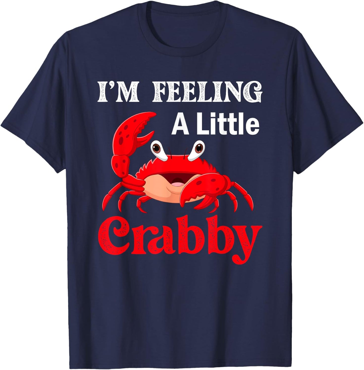 I'm Feeling A Little Crabby Crabs Lobster T-Shirt - T-Shirt | Navy