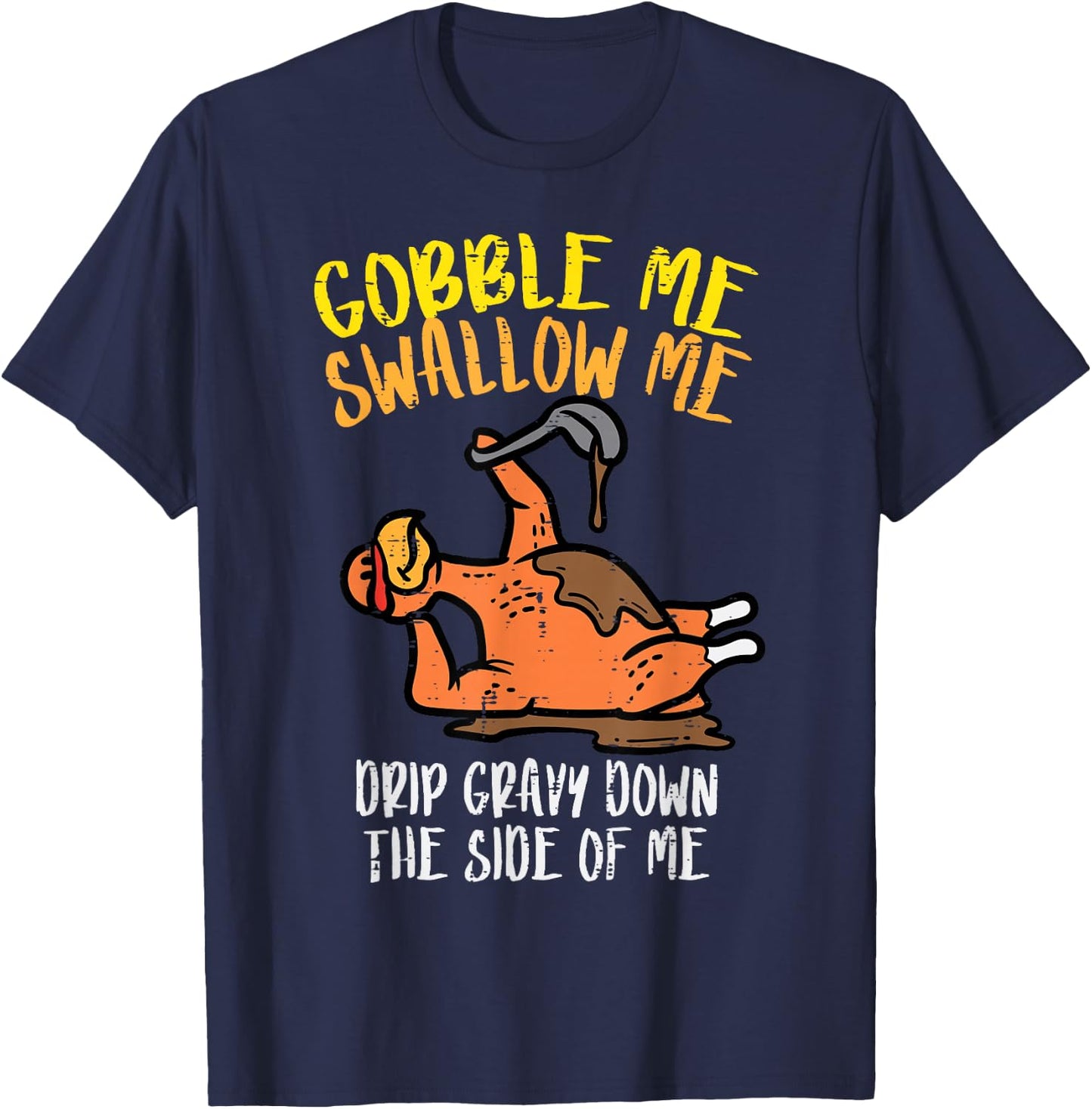 Turkey Day Gobble Swallow Me Fun Thanksgiving Men Women Kids T-Shirt - T-Shirt | Navy