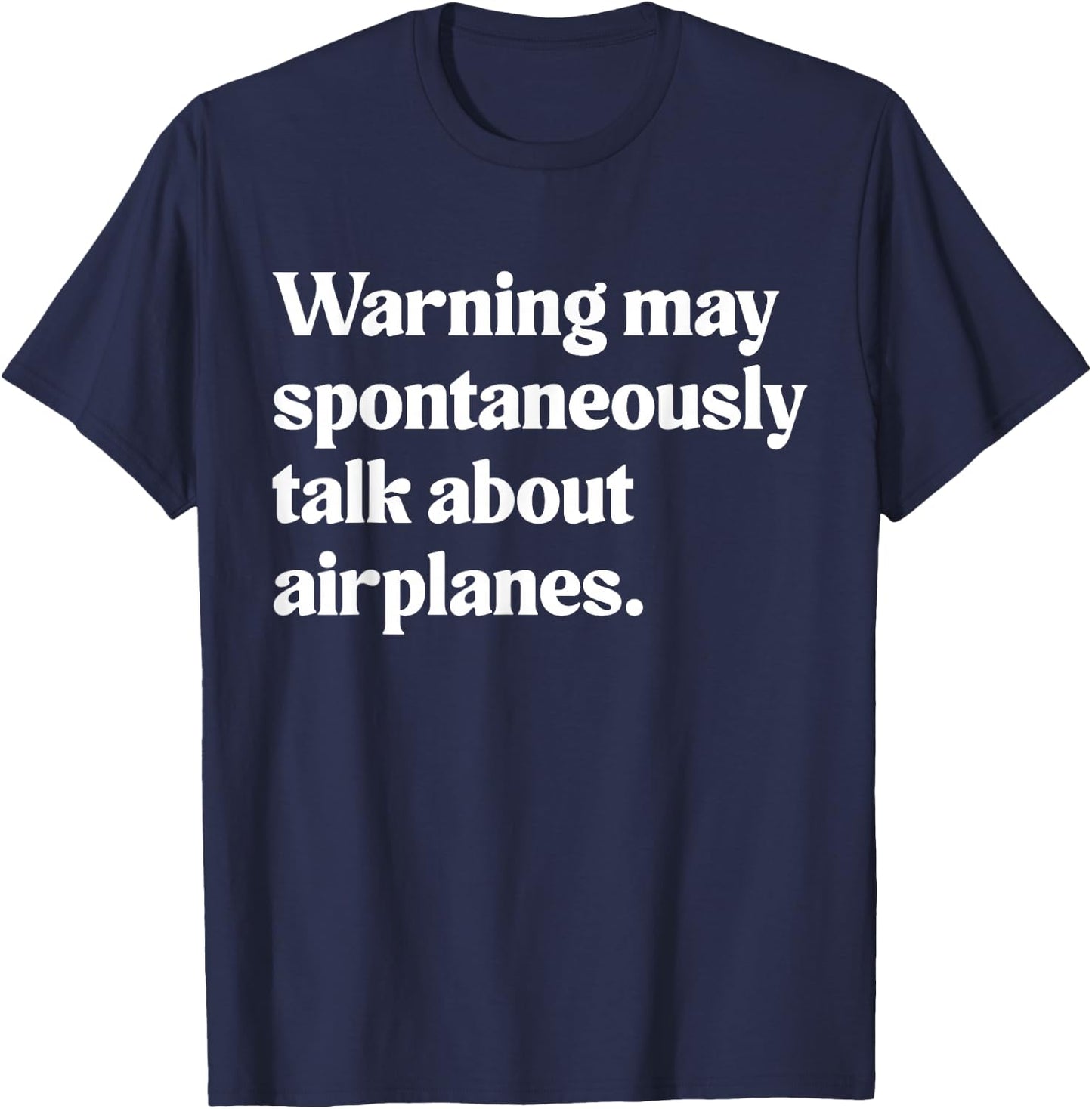 Warning May Spontaneously Talk About Airplanes T-Shirt - T-Shirt | Navy