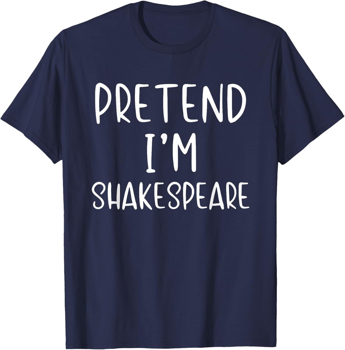 Pretend I'm Shakespeare Costume Halloween Simple Adult Kid T-Shirt - T-Shirt | Navy