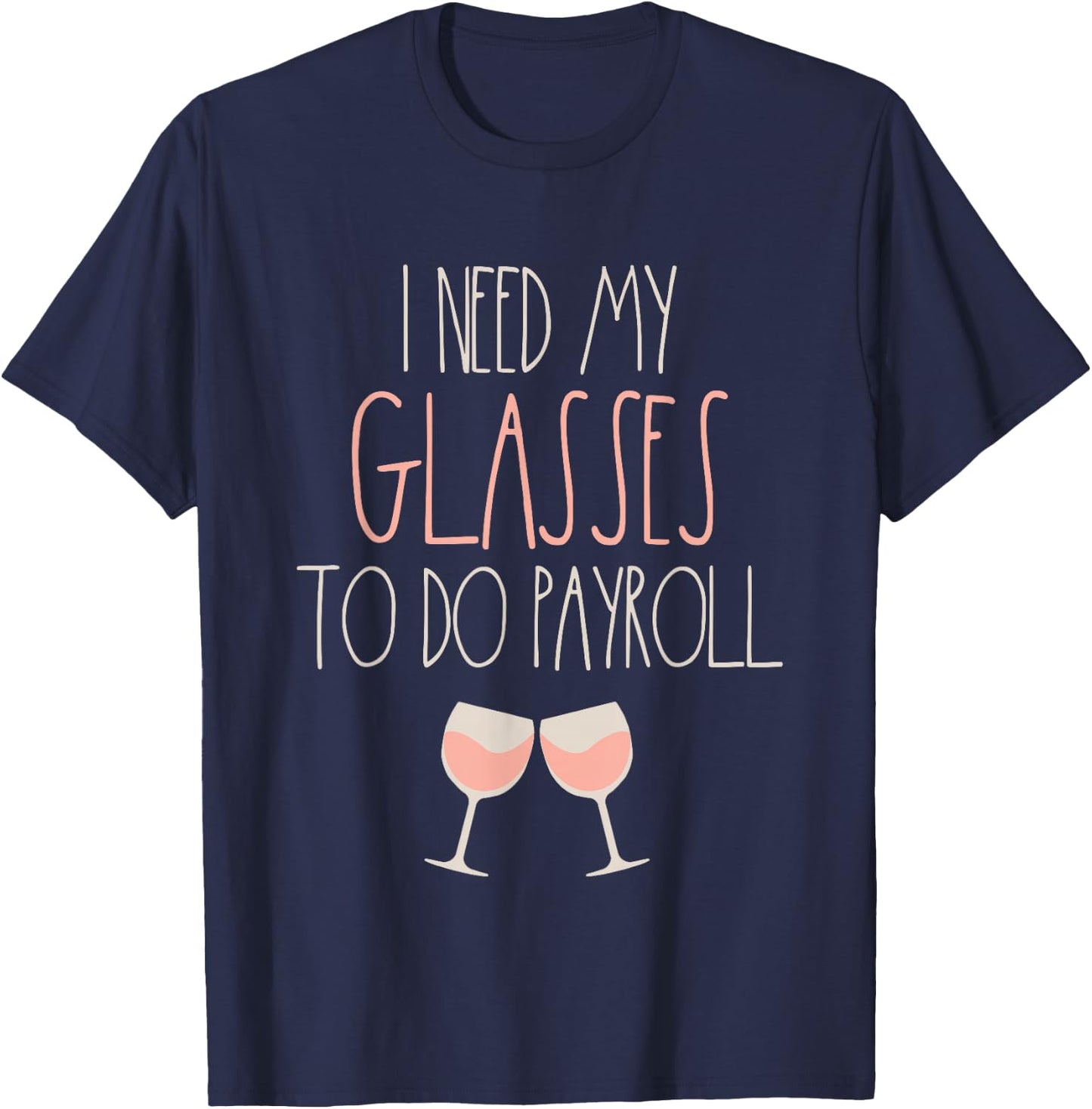 Because Payroll Wine Glasses Funny HR Payroll Specialist T-Shirt - T-Shirt | Navy