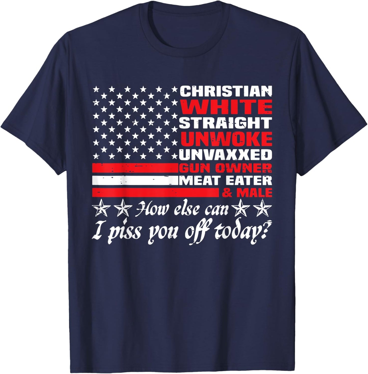 How Else Can I Piss You Off Today Christian White 4th July T-Shirt - T-Shirt | Navy
