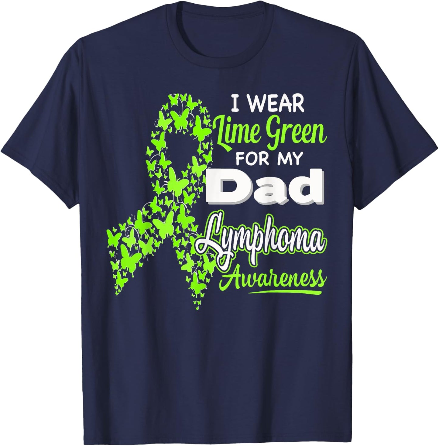 I wear Lime Green for my Dad - Lymphoma Awareness shirt T-Shirt - T-Shirt | Navy