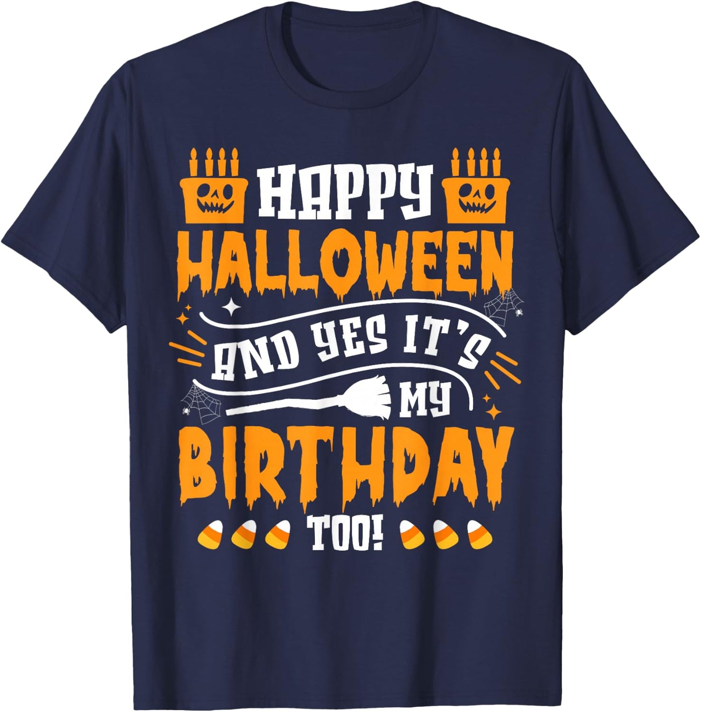 Happy Halloween And Yes It's My Birthday Scary Costume T-Shirt - T-Shirt | Navy