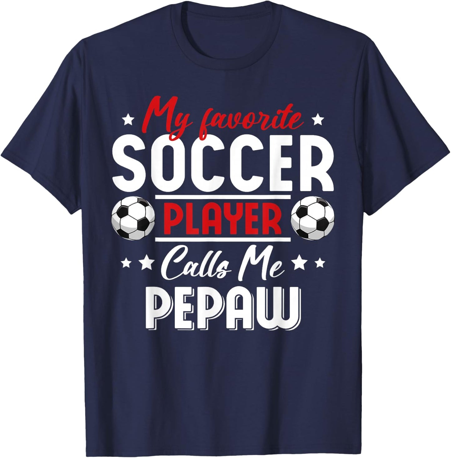 My Favorite Soccer Player Calls Me PEPAW Soccer Family T-Shirt - T-Shirt | Navy