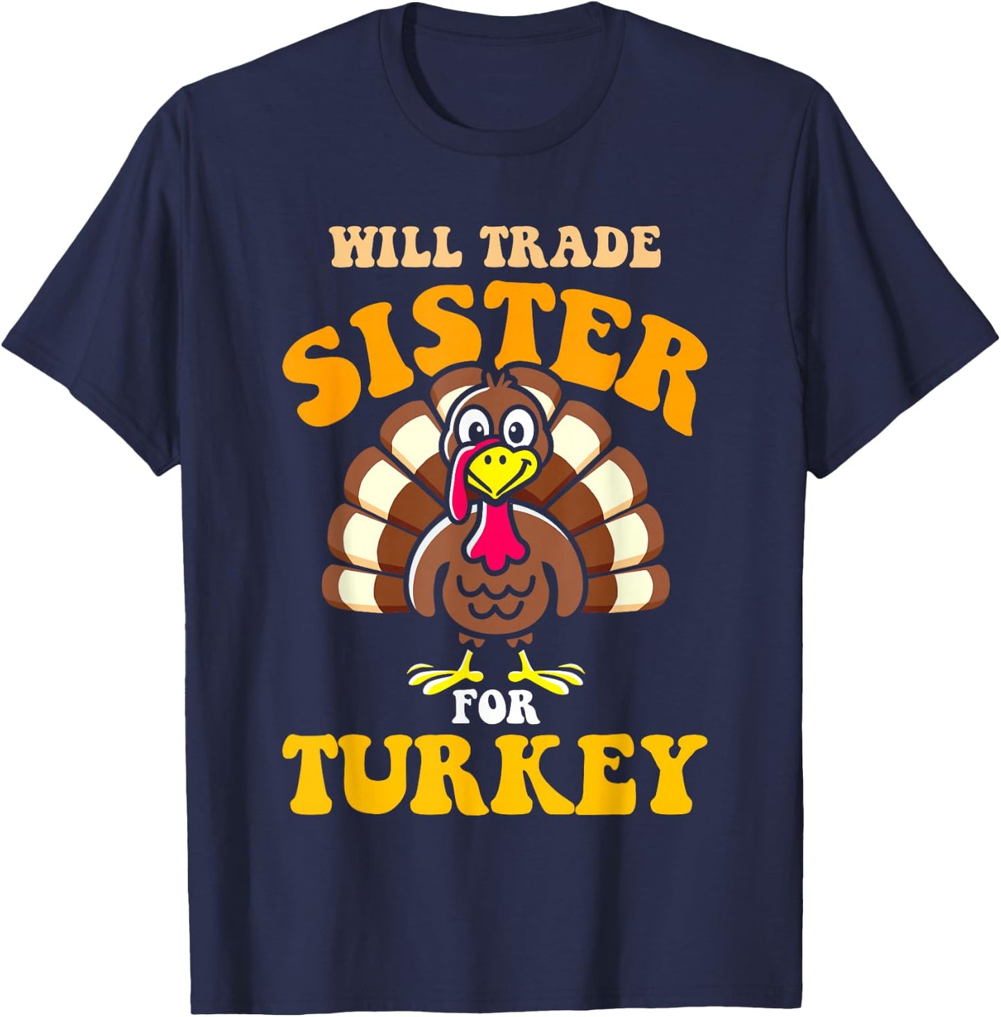 Will trade sister for turkey funny thanksgiving family T-Shirt - T-Shirt | Navy