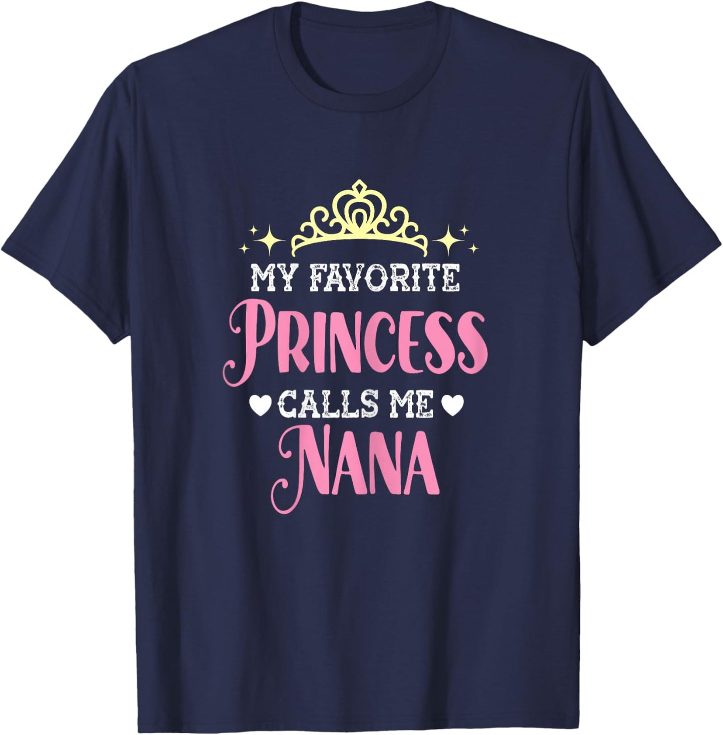 My Favorite Princess Calls Me Nana Funny Grandma Graphic T-Shirt - T-Shirt | Navy
