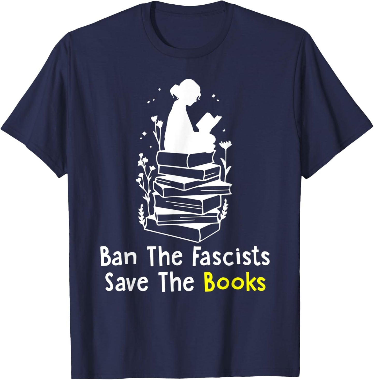 Ban The Fascists Save The Books Funny Book Lover Girl Women T-Shirt - T-Shirt | Navy